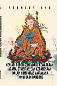 Menjadi Buddhis, Mendaku Kewargaan: Agama, Etnisitas, dan Kebangsaan dalam Komunitas Vajrayana Tionghoa di Bandung
